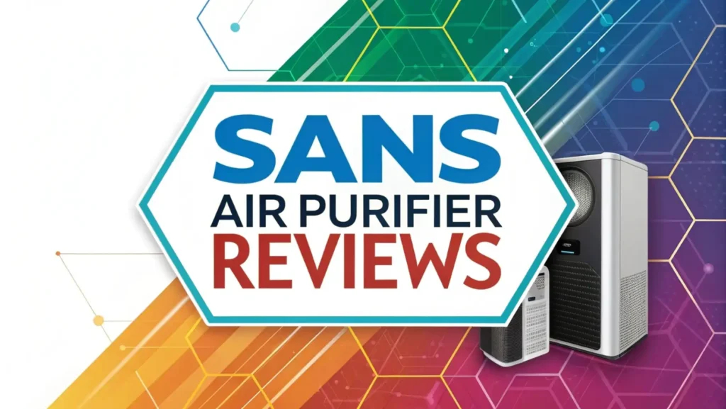Sans Air Purifier Reviews: Medical Grade Home Air Purification?
