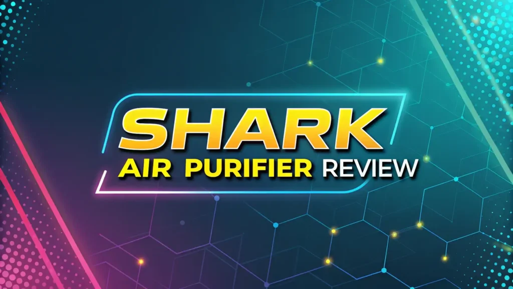 Shark Air Purifier Review: Does It Really Work & Worth It?