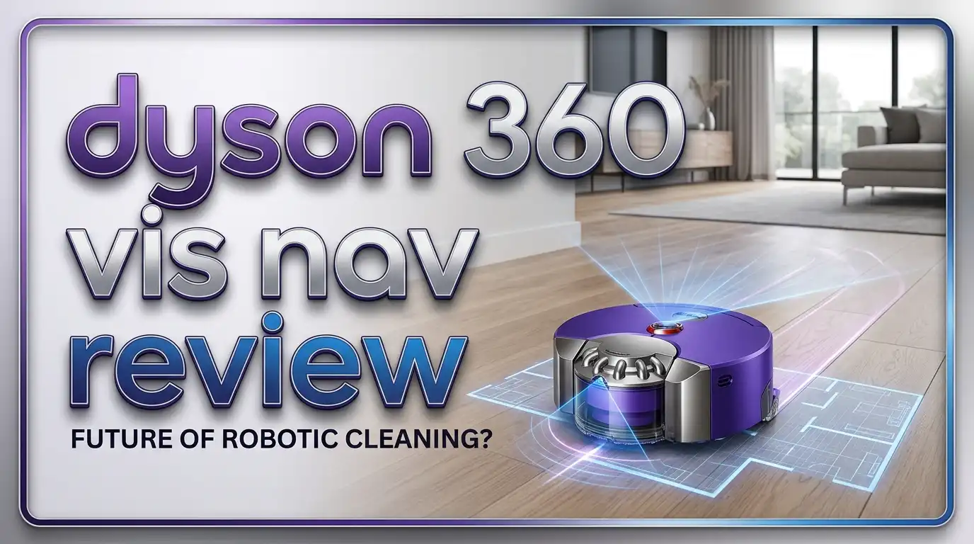 Dyson 360 Vis Nav Review: Power, Performance & Testing
