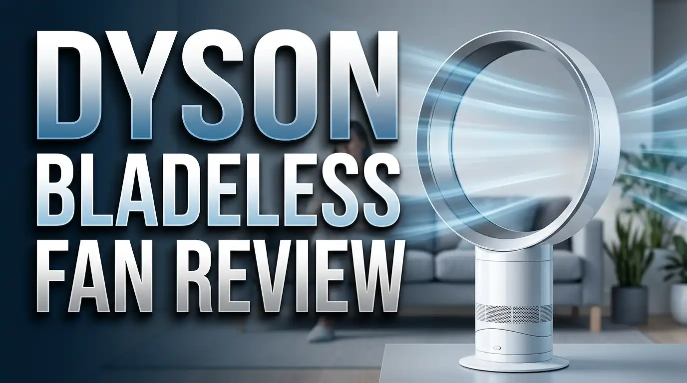 Dyson Bladeless Fan Review 2026: Worth Your Money?