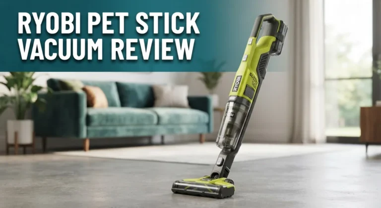 Ryobi Pet Stick Vacuum Review: Worth Buying In 2026?